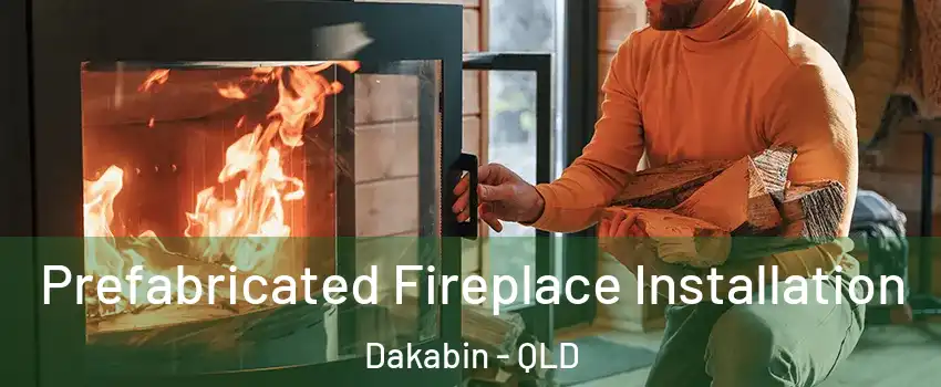 Prefabricated Fireplace Installation Dakabin - QLD