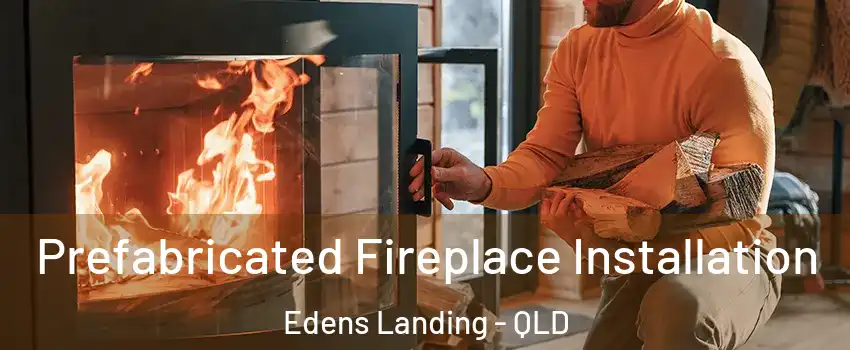 Prefabricated Fireplace Installation Edens Landing - QLD