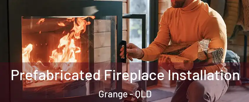 Prefabricated Fireplace Installation Grange - QLD
