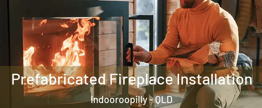  Prefabricated Fireplace Installation Indooroopilly - QLD