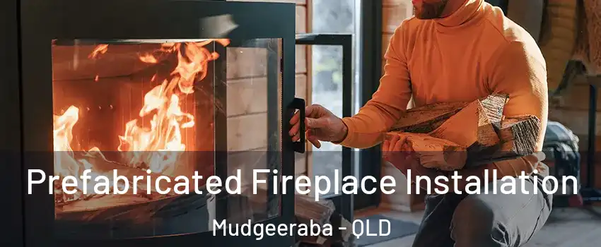 Prefabricated Fireplace Installation Mudgeeraba - QLD