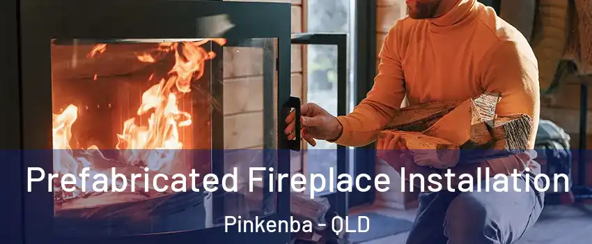 Prefabricated Fireplace Installation Pinkenba - QLD