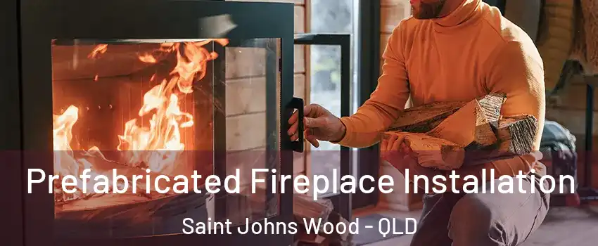 Prefabricated Fireplace Installation Saint Johns Wood - QLD
