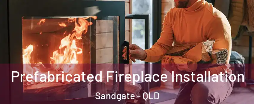 Prefabricated Fireplace Installation Sandgate - QLD