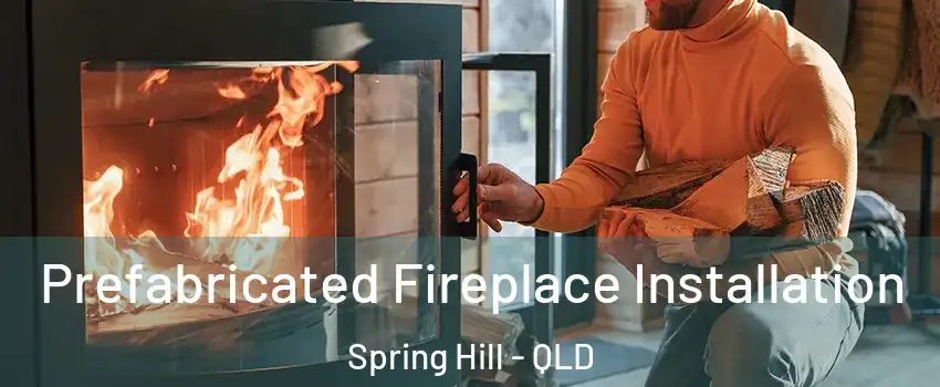 Prefabricated Fireplace Installation Spring Hill - QLD