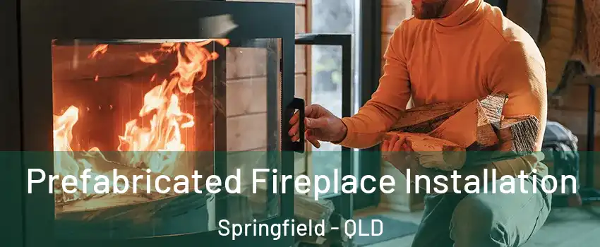 Prefabricated Fireplace Installation Springfield - QLD