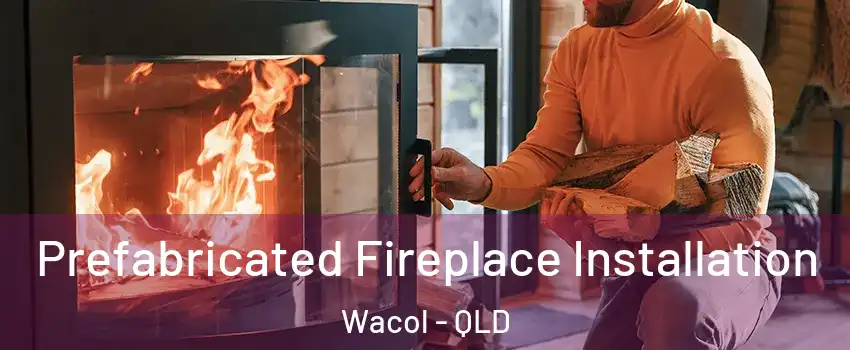 Prefabricated Fireplace Installation Wacol - QLD