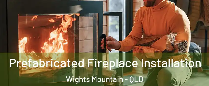 Prefabricated Fireplace Installation Wights Mountain - QLD