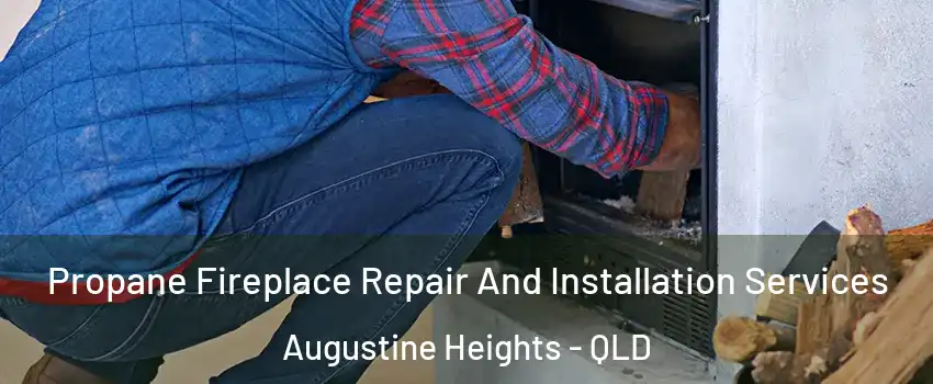 Propane Fireplace Repair And Installation Services Augustine Heights - QLD