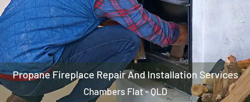 Propane Fireplace Repair And Installation Services Chambers Flat - QLD
