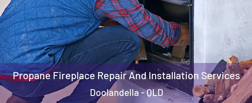 Propane Fireplace Repair And Installation Services Doolandella - QLD