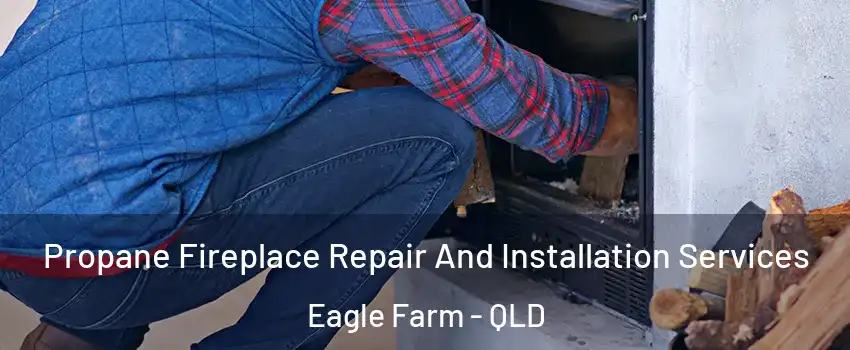 Propane Fireplace Repair And Installation Services Eagle Farm - QLD