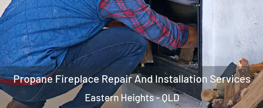 Propane Fireplace Repair And Installation Services Eastern Heights - QLD