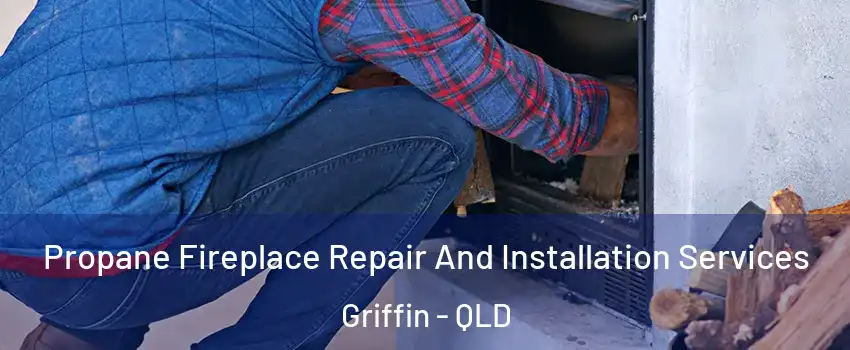Propane Fireplace Repair And Installation Services Griffin - QLD