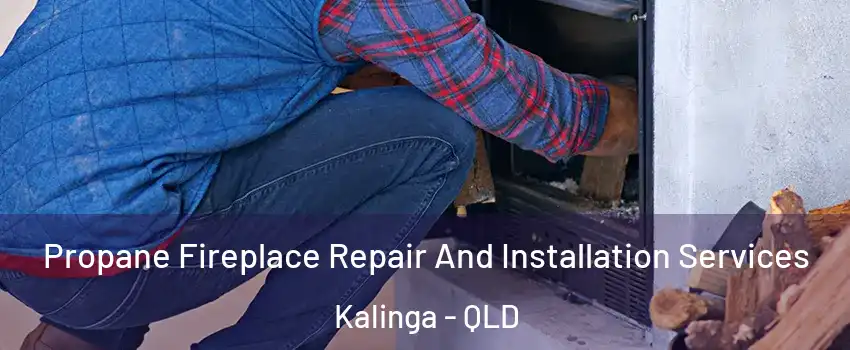 Propane Fireplace Repair And Installation Services Kalinga - QLD