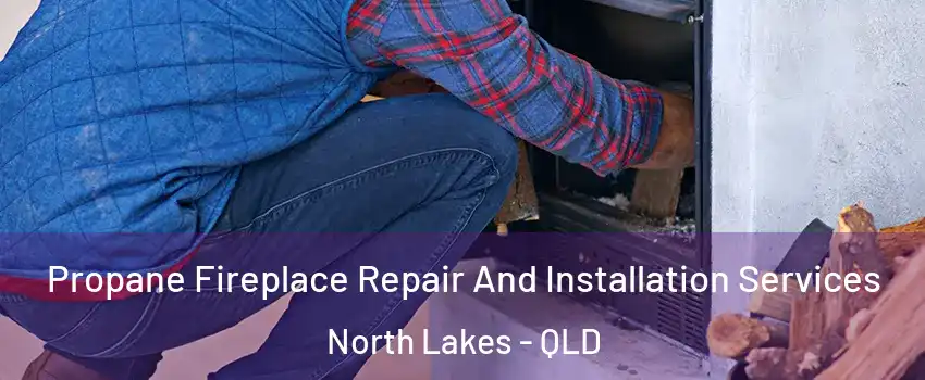 Propane Fireplace Repair And Installation Services North Lakes - QLD