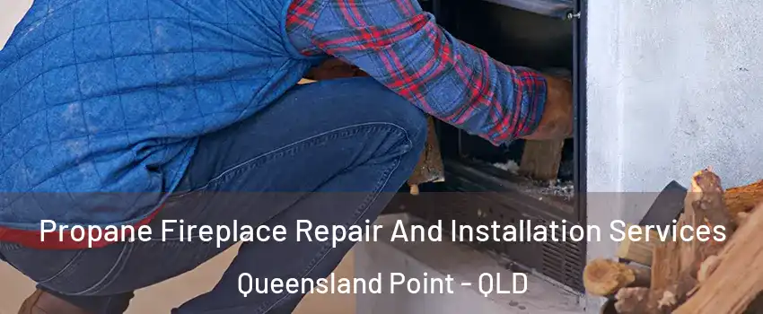 Propane Fireplace Repair And Installation Services Queensland Point - QLD