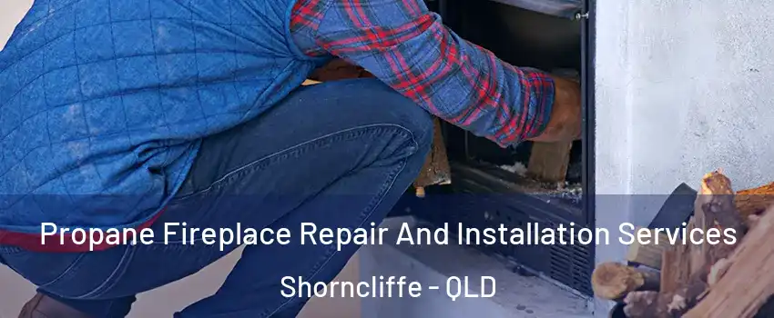 Propane Fireplace Repair And Installation Services Shorncliffe - QLD