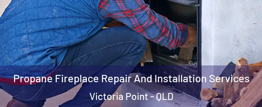 Propane Fireplace Repair And Installation Services Victoria Point - QLD