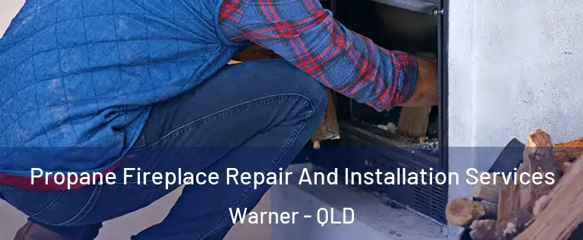 Propane Fireplace Repair And Installation Services Warner - QLD