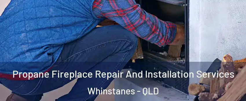 Propane Fireplace Repair And Installation Services Whinstanes - QLD