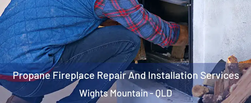 Propane Fireplace Repair And Installation Services Wights Mountain - QLD