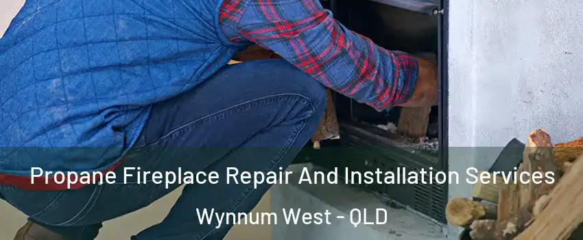 Propane Fireplace Repair And Installation Services Wynnum West - QLD