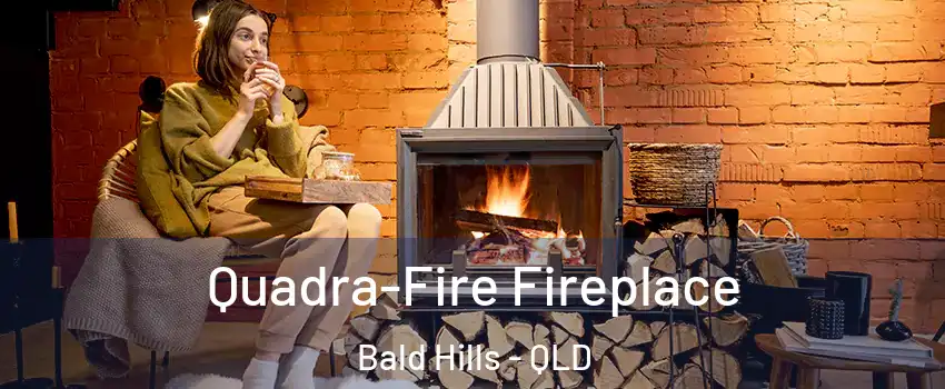 Quadra-Fire Fireplace Bald Hills - QLD