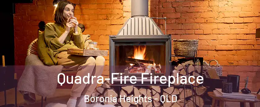 Quadra-Fire Fireplace Boronia Heights - QLD