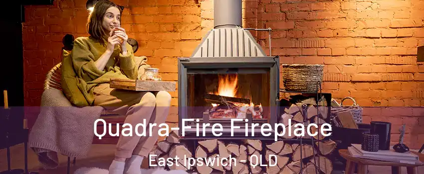 Quadra-Fire Fireplace East Ipswich - QLD