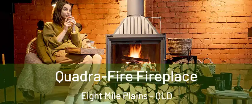 Quadra-Fire Fireplace Eight Mile Plains - QLD