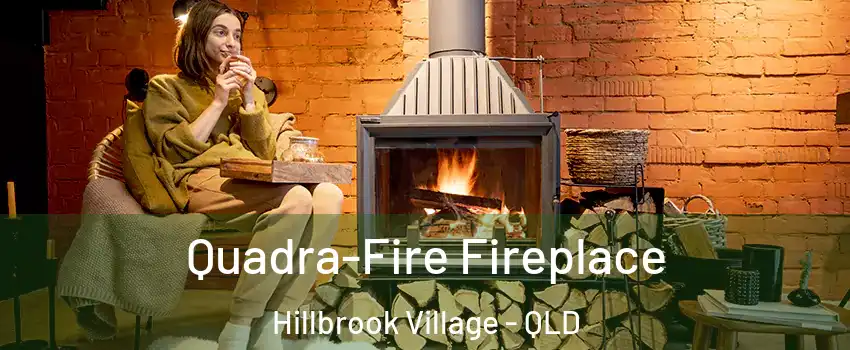 Quadra-Fire Fireplace Hillbrook Village - QLD