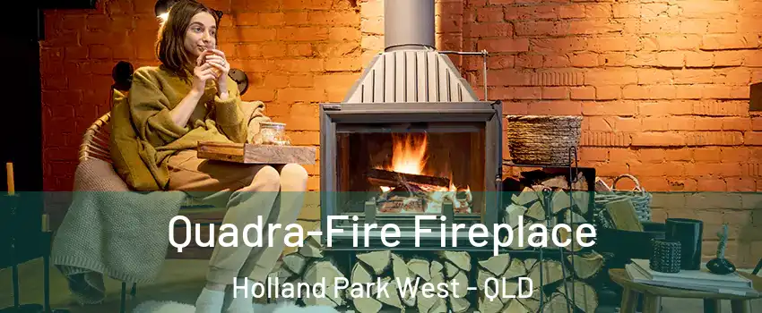  Quadra-Fire Fireplace Holland Park West - QLD