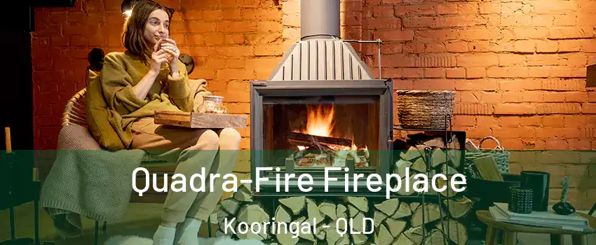 Quadra-Fire Fireplace Kooringal - QLD