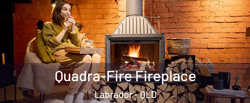  Quadra-Fire Fireplace Labrador - QLD