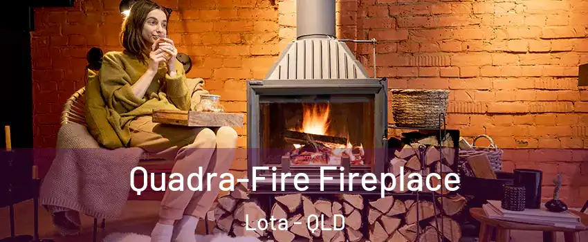 Quadra-Fire Fireplace Lota - QLD