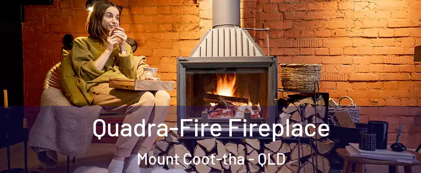 Quadra-Fire Fireplace Mount Coot-tha - QLD