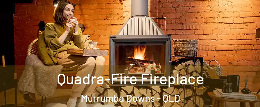  Quadra-Fire Fireplace Murrumba Downs - QLD