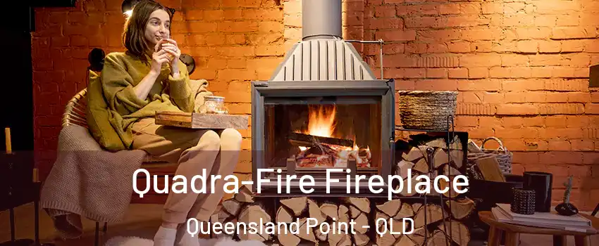 Quadra-Fire Fireplace Queensland Point - QLD