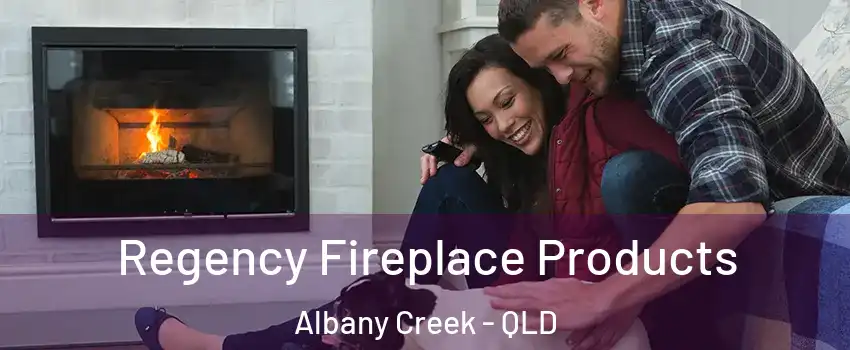 Regency Fireplace Products Albany Creek - QLD