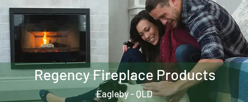 Regency Fireplace Products Eagleby - QLD