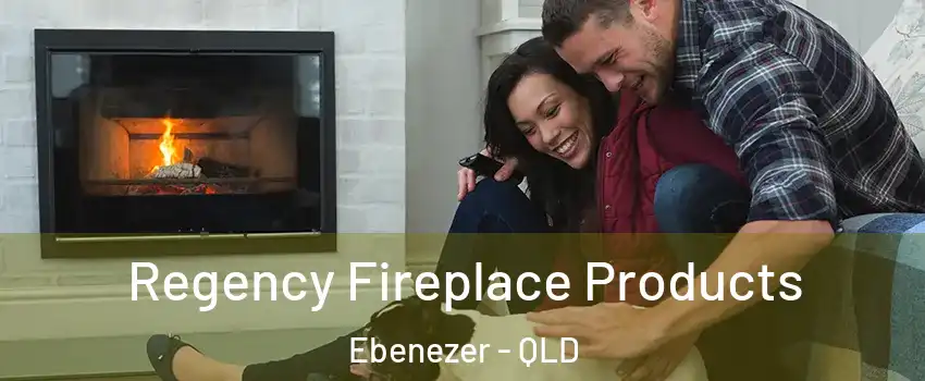 Regency Fireplace Products Ebenezer - QLD