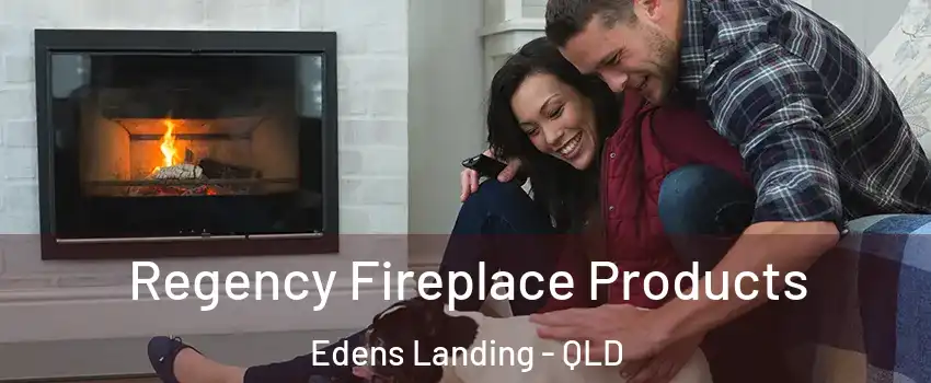 Regency Fireplace Products Edens Landing - QLD