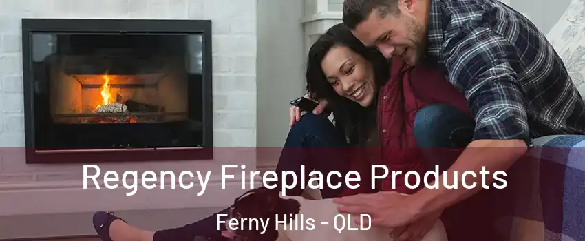 Regency Fireplace Products Ferny Hills - QLD