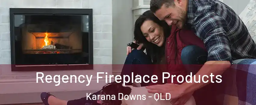 Regency Fireplace Products Karana Downs - QLD