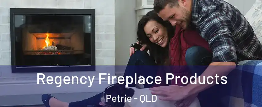 Regency Fireplace Products Petrie - QLD