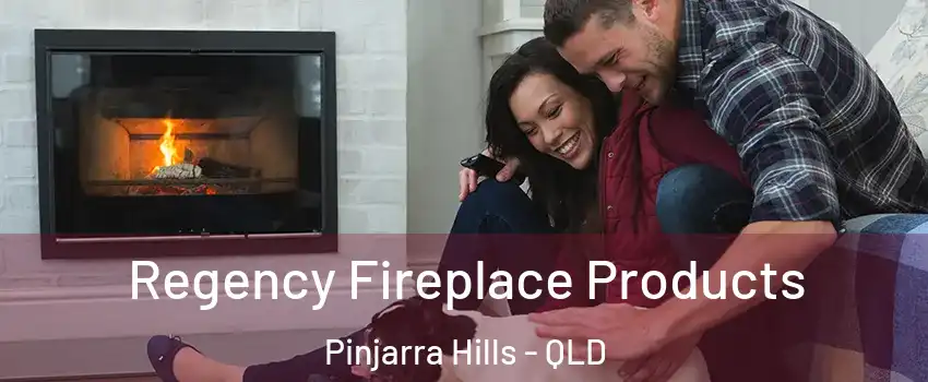 Regency Fireplace Products Pinjarra Hills - QLD