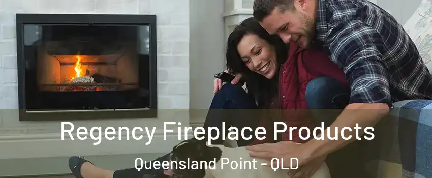 Regency Fireplace Products Queensland Point - QLD