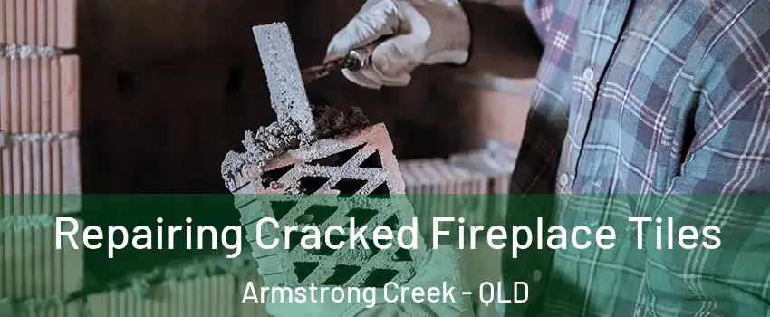 Repairing Cracked Fireplace Tiles Armstrong Creek - QLD