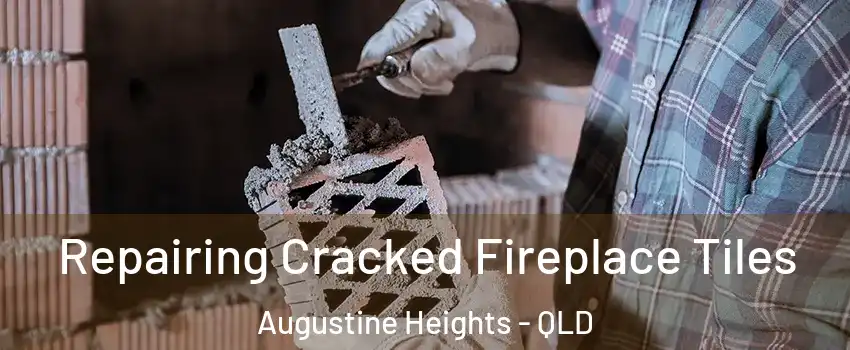 Repairing Cracked Fireplace Tiles Augustine Heights - QLD